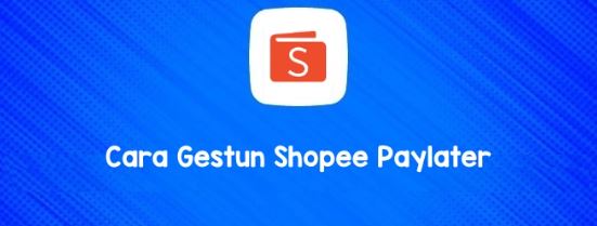 Cara Lengkap Gestun Shopee PayLater
